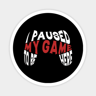 I Paused My Game To Be Here Gift Gamer For Teen Boys Gaming Magnet